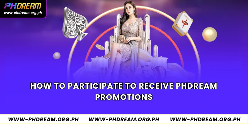 How to participate to receive Phdream promotions