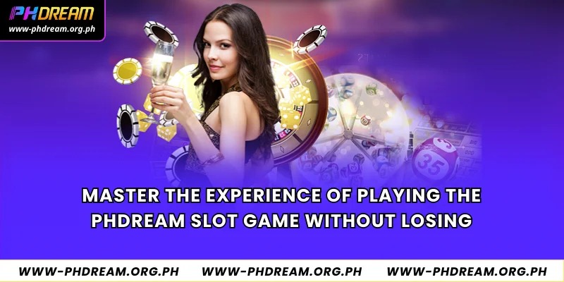 Master the experience of playing the Phdream slot game without losing