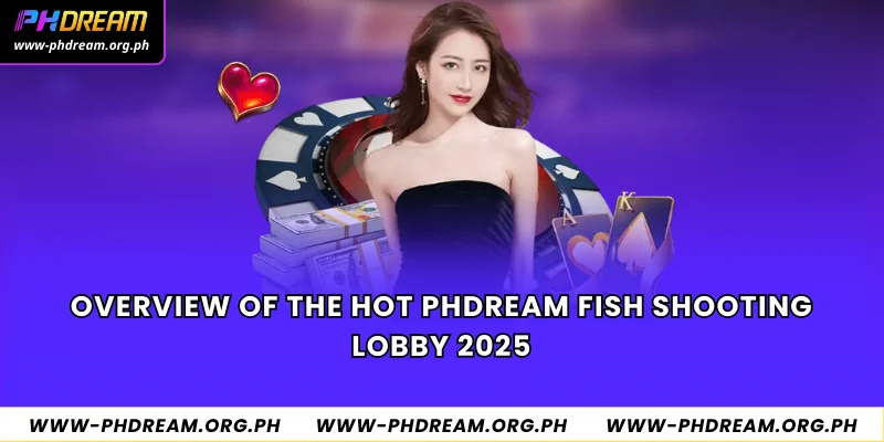 Overview of the hot Phdream fish shooting lobby 2025