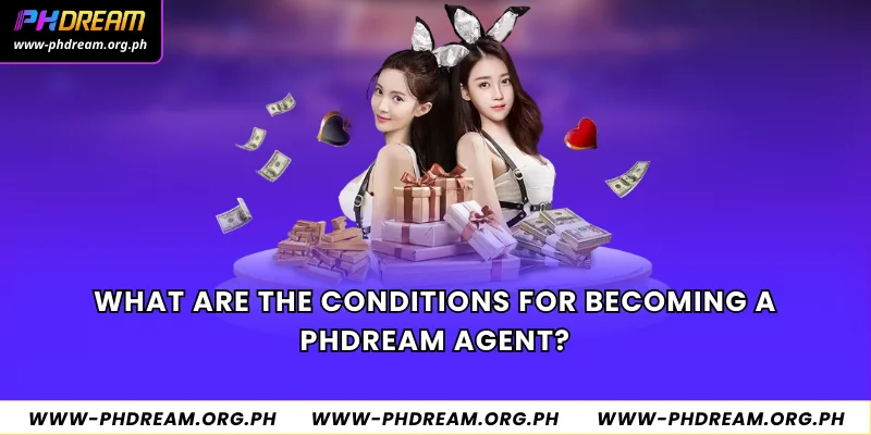 What are the conditions for becoming a Phdream agent?