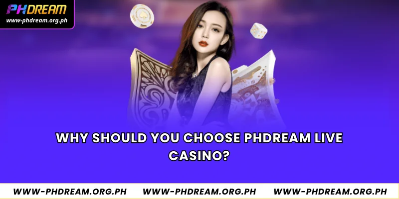 Why should you choose Phdream Live Casino