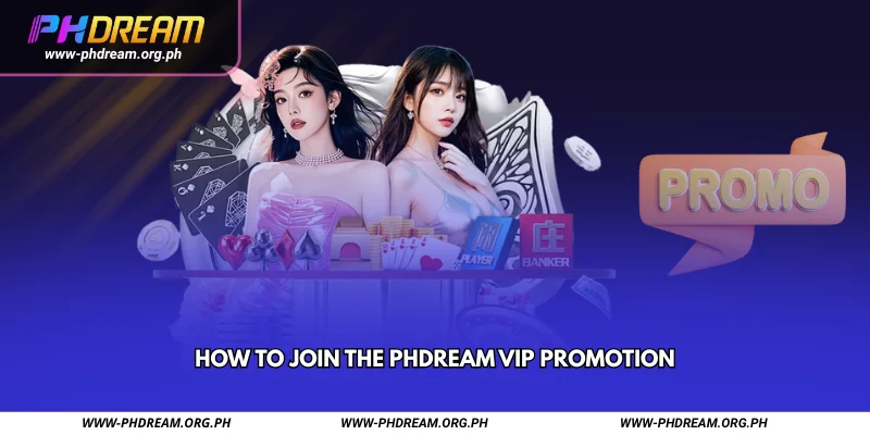 How to Join the PHDREAM VIP Promotion
