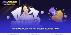 PHDREAM VIP July Promo