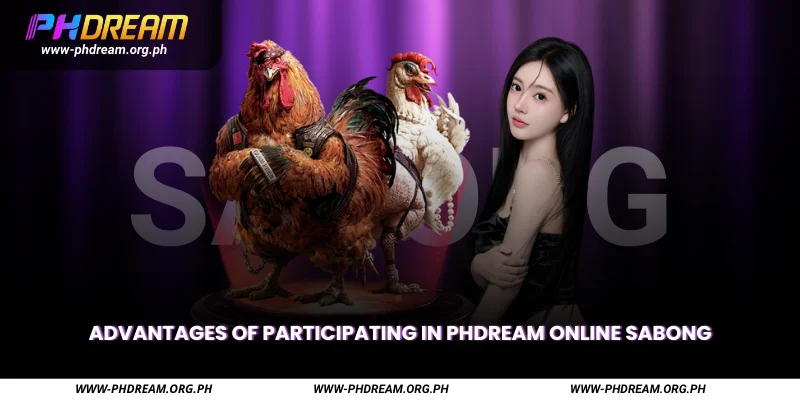 Advantages of participating in Phdream online Sabong