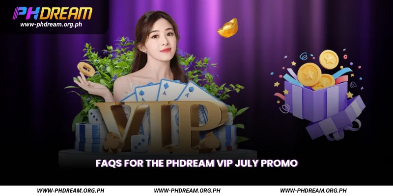 FAQs for the PHDREAM VIP July Promo