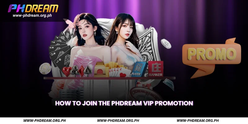 How to Join the PHDREAM VIP Promotion