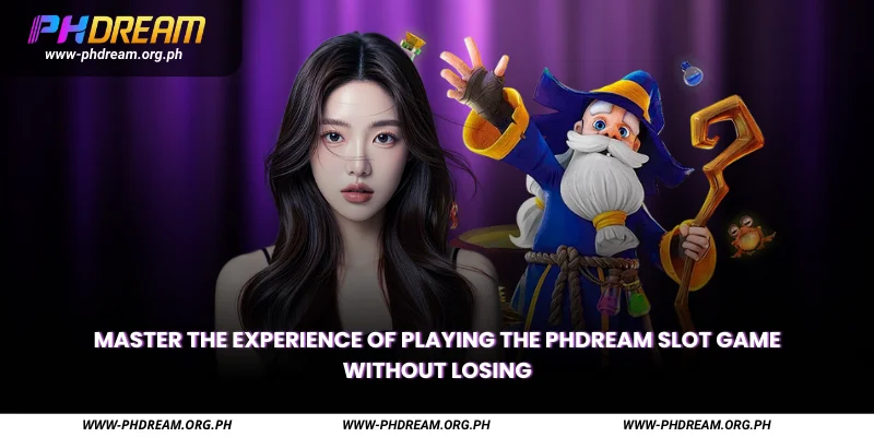 Master the experience of playing the Phdream slot game without losing