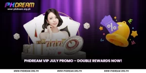 PHDREAM VIP July Promo